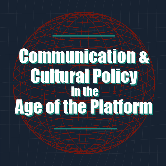 Communication and Cultural Policy in the Age of the Platform