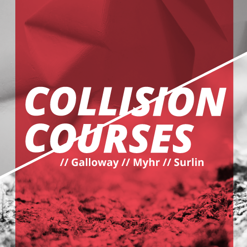 Collision Courses 1: Galloway, Myhr, Surlin